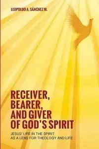 Receiver, Bearer, and Giver of God's Spirit - Leopoldo A. Sánchez