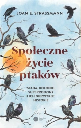 Społeczne życie ptaków. Stada, kolonie, superrodziny i ich niezwykłe historie - Joan Strassmann