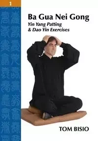 Ba Gua Nei Gong Volume 1 - Tom Bisio