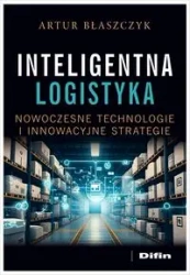 Inteligentna logistyka. Nowoczesne technologie... - Artur Błaszczyk