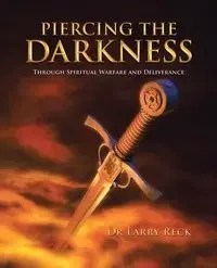 Piercing the Darkness - Larry Reck Dr