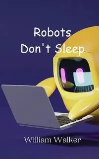 Robots Don't Sleep - Walker William