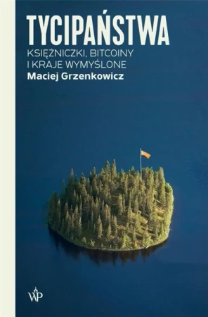 Tycipaństwa. Księżniczki, bitcoiny i kraje... - Maciej Grzenkowicz