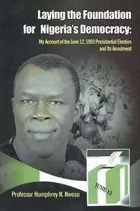 Laying the Foundation for Nigeria's Democracy - Nwosu Professor Humphrey N.