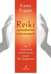 Reiki. Samodzielne uzdrawianie. Jak bezpiecznie wyeliminować ponad 100 dolegliwości - Karen Frazier