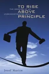 To Rise Above Principle - Martin Josef