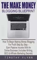 The Make Money Blogging Blueprint - Timothy Flynn
