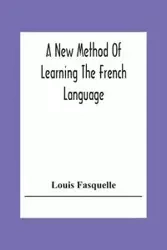 A New Method Of Learning The French Language - Louis Fasquelle