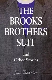 The Brooks Brothers Suit and Other Stories - John Thornton