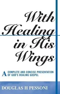 With Healing in His Wings - Pessoni Douglas H.