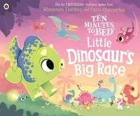 Ten Minutes to Bed Little Dinosaur's Big Race - Rhiannon Fielding