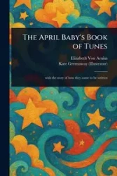 The April Baby's Book of Tunes - Von Elizabeth Arnim
