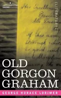 Old Gorgon Graham - George Horace Lorimer