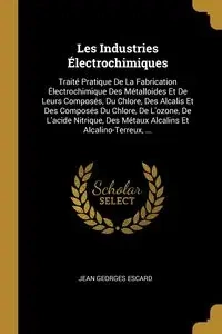 Les Industries Électrochimiques - Jean Escard Georges