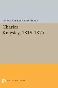 Charles Kingsley, 1819-1875 - Margaret Thorp Farrand