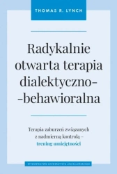 Radykalnie otwarta terapia dialektyczno.. - Thomas R. Lynch, Juliusz Okuniewski