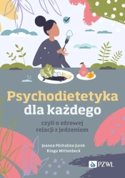 Psychodietetyka dla każdego, czyli o zdrowej... - Joanna Michalina Jurek, Kinga Wittenbeck