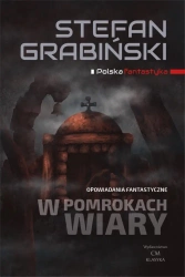 W pomrokach wiary. Opowiadania fantastyczne - Stefan Grabiński