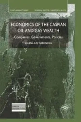 Economics of the Caspian Oil and Gas Wealth - Kalyuzhnova Y.