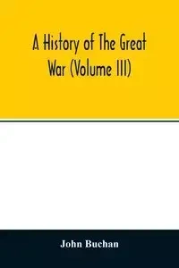 A history of the great war (Volume III) - John Buchan