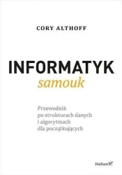 Informatyk samouk. Przewodnik po strukturach... - Cory Althoff