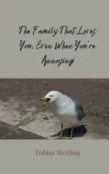 The Family That Loves You, Even When You're Annoying - Sterling Tobias