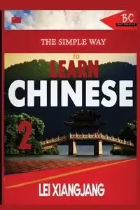The Simple Way to Learn Chinese 2 - Xiangjian Lei