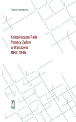 Konspiracyjna Rada Pomocy Żydom w Warszawie... - Teresa Prekerowa