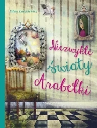 Niezwykłe światy Arabelki - Edyta Łaszkiewicz