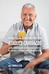 44 Recetas de Jugos Para Prevenir Ataques Cardíacos - Joe Correa