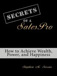Secrets of a Salespro - Stephen M. Serrao M. Serrao