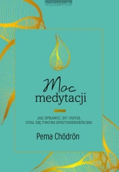eBook Moc medytacji. Jak sprawić, by umysł stał się twoim sprzymierzeńcem - Pema Chödrön epub mobi