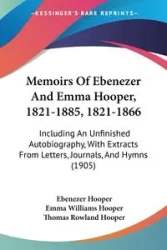 Memoirs Of Ebenezer And Emma Hooper, 1821-1885, 1821-1866 - Hooper Ebenezer
