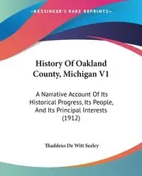 History Of Oakland County, Michigan V1 - Seeley Thaddeus De Witt