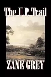 The U.P. Trail by Zane Grey, Fiction, Westerns, Historical - Zane Grey