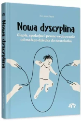 Nowa dyscyplina. Ciepłe, spokojne i pewne wychowanie od małego dziecka do nastolatka - Kim John Payne