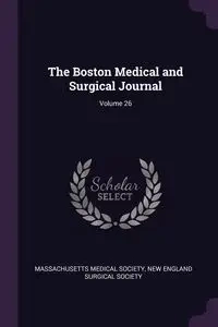 The Boston Medical and Surgical Journal; Volume 26 - Massachusetts Medical Society