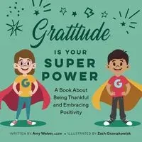 Gratitude Is Your Superpower - Amy Weber