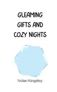 Gleaming Gifts and Cozy Nights - Nolan Kingsley