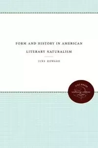 Form and History in American Literary Naturalism - Howard June