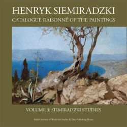 Henryk Siemiradzki. Catalogue Raisonné of the Paintings, Vol. 3. Siemiradzki Studies - opracowanie zbiorowe