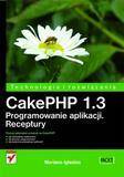 CakePHP 1.3. Programowanie aplikacji. Receptury - Mariano Iglesias