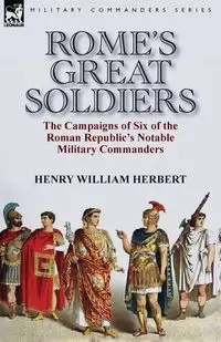 Rome's Great Soldiers - Herbert Henry William