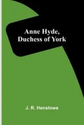 Anne Hyde, Duchess of York - R. Henslowe J.