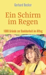 Ein Schirm im Regen - 1000 Gründe zur Dankbarkeit im Alltag - Gerhard Becker