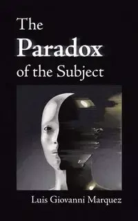 The Paradox of the Subject - Luis Giovanni Marquez