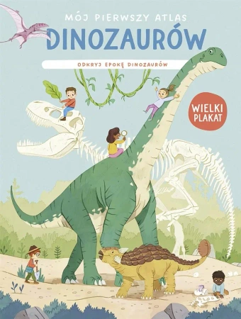 Mój pierwszy atlas dinozaurów. Odkryj epokę dinoz. - praca zbiorowa