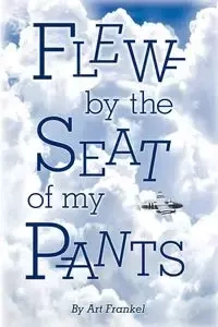 Flew by the Seat of My Pants - Art Frankel