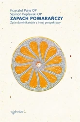 Zapach pomarańczy - Krzysztof Pałys OP, Szymon Popławski OP