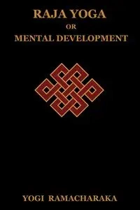 Raja Yoga or Mental Development - Ramacharaka Yogi